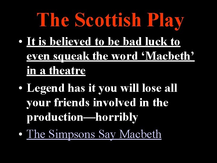 The Scottish Play • It is believed to be bad luck to even squeak