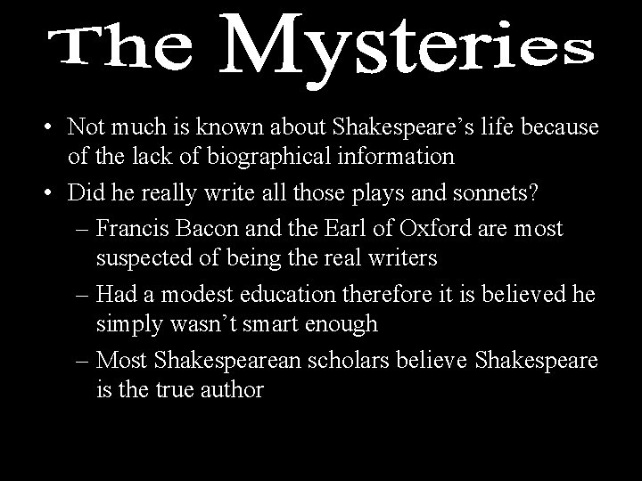  • Not much is known about Shakespeare’s life because of the lack of