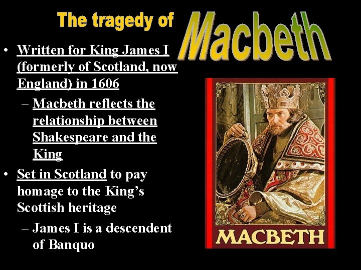  • Written for King James I (formerly of Scotland, now England) in 1606