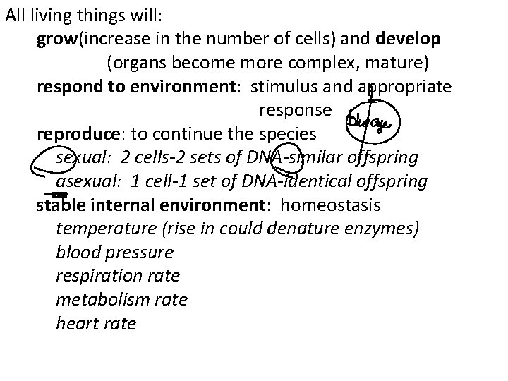 All living things will: grow(increase in the number of cells) and develop (organs become