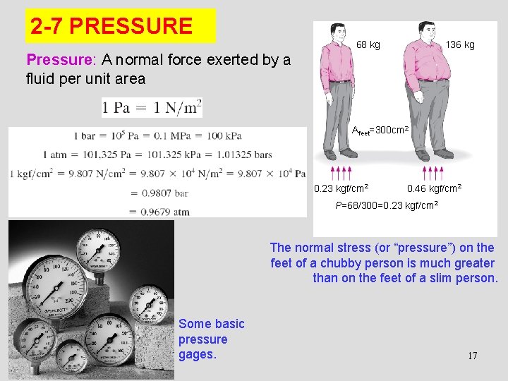 2 -7 PRESSURE 68 kg 136 kg Pressure: A normal force exerted by a