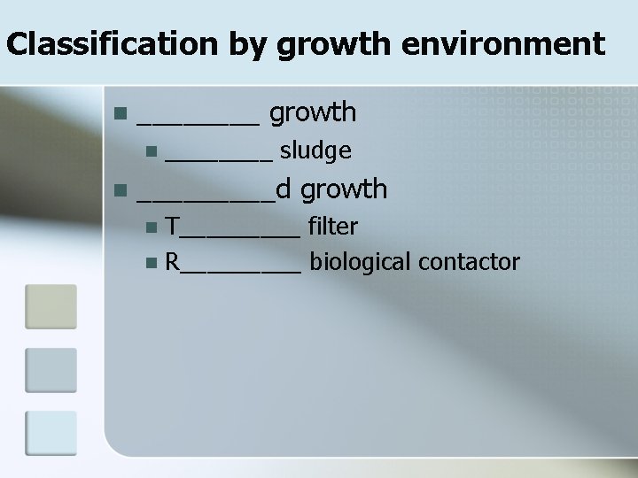 Classification by growth environment n ____ growth n n ____ sludge _____d growth T_____