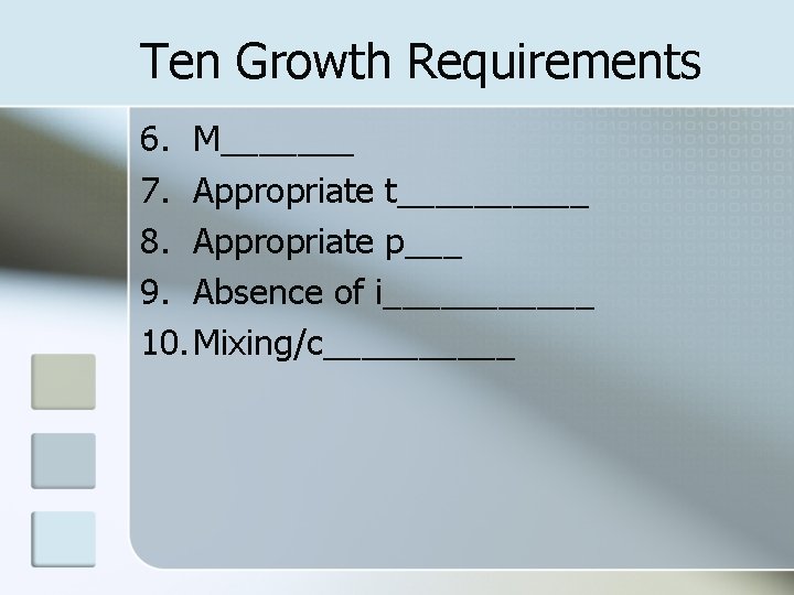 Ten Growth Requirements 6. M_______ 7. Appropriate t_____ 8. Appropriate p___ 9. Absence of