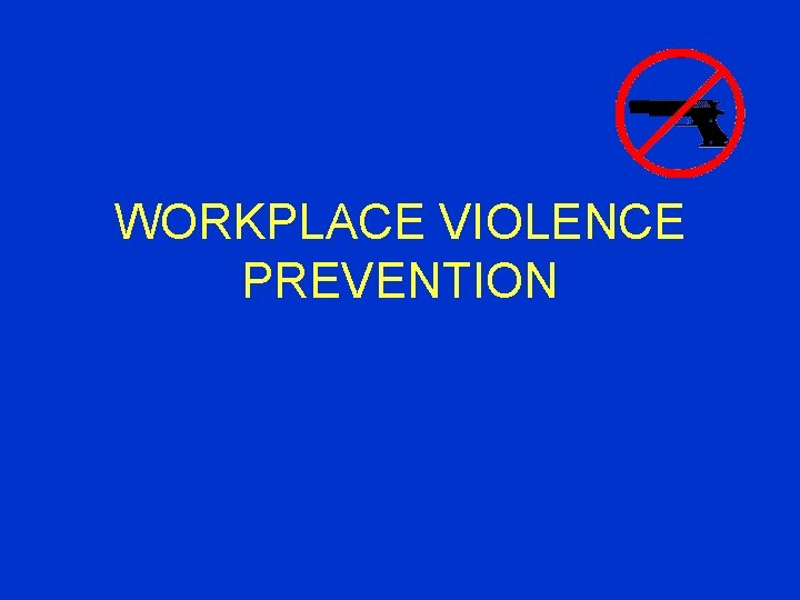 WORKPLACE VIOLENCE PREVENTION 