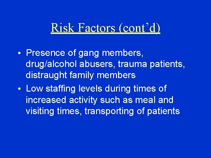 Risk Factors (cont’d) • Presence of gang members, drug/alcohol abusers, trauma patients, distraught family