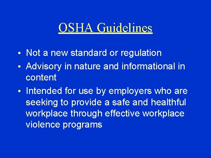 OSHA Guidelines • Not a new standard or regulation • Advisory in nature and