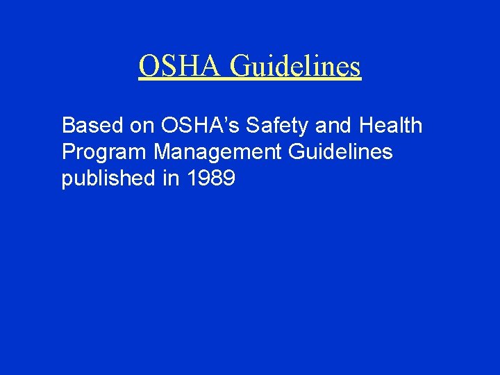 OSHA Guidelines Based on OSHA’s Safety and Health Program Management Guidelines published in 1989