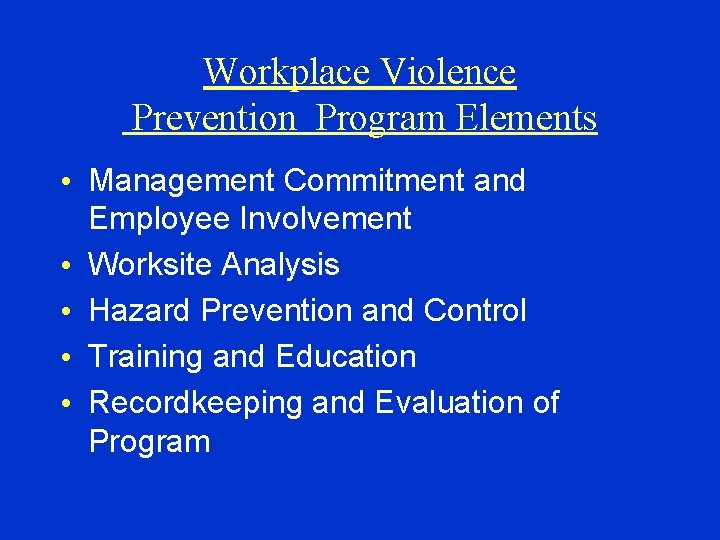 Workplace Violence Prevention Program Elements • Management Commitment and Employee Involvement • Worksite Analysis