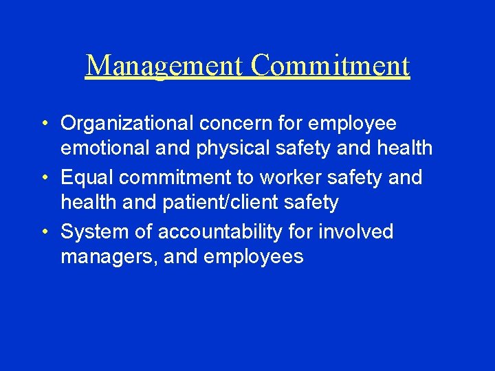Management Commitment • Organizational concern for employee emotional and physical safety and health •