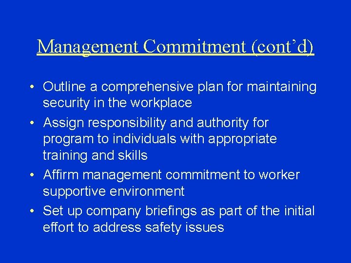 Management Commitment (cont’d) • Outline a comprehensive plan for maintaining security in the workplace