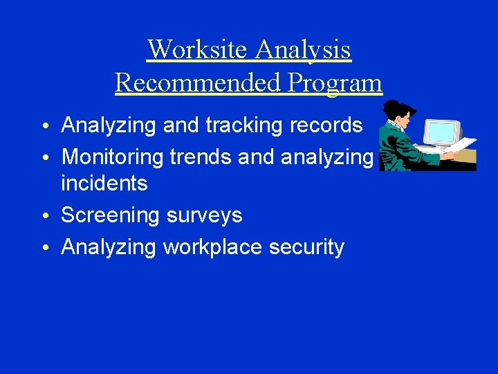 Worksite Analysis Recommended Program • Analyzing and tracking records • Monitoring trends and analyzing