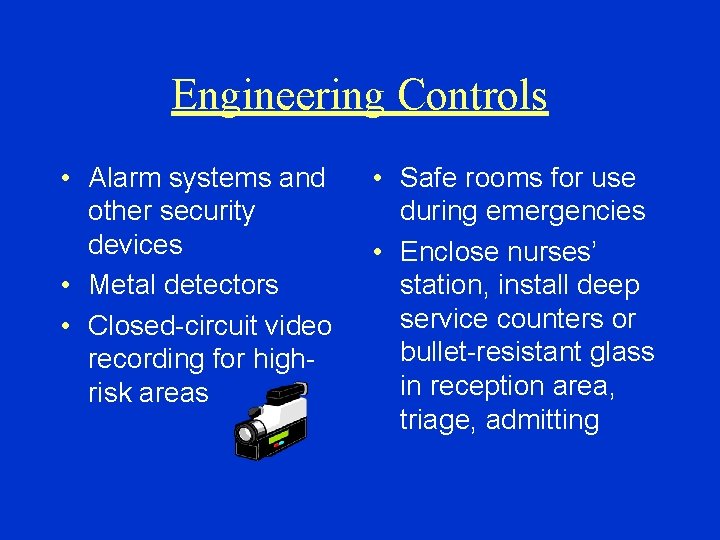 Engineering Controls • Alarm systems and other security devices • Metal detectors • Closed-circuit