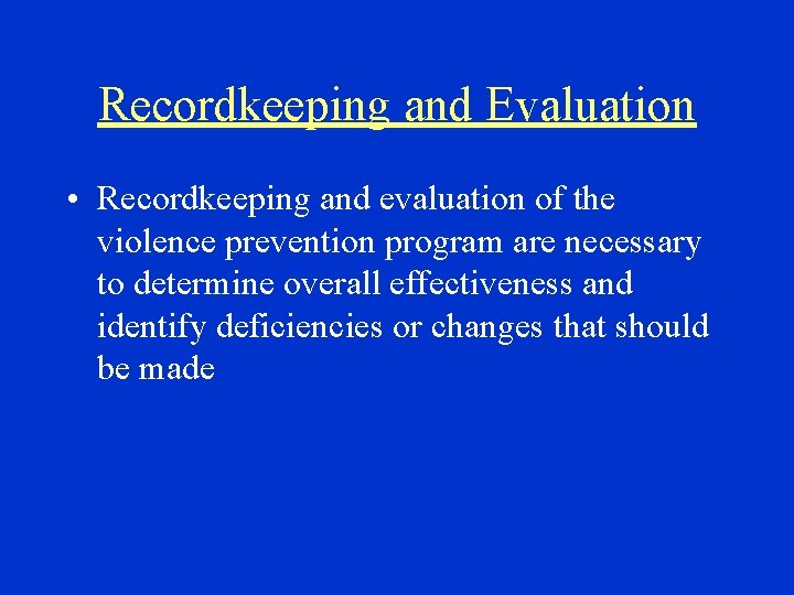 Recordkeeping and Evaluation • Recordkeeping and evaluation of the violence prevention program are necessary