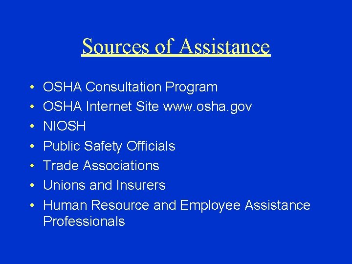 Sources of Assistance • • OSHA Consultation Program OSHA Internet Site www. osha. gov