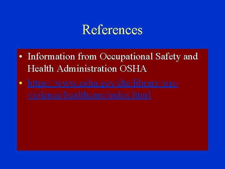 References • Information from Occupational Safety and Health Administration OSHA • https: //www. osha.