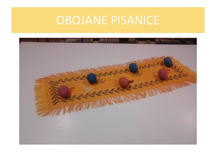 OBOJANE PISANICE 