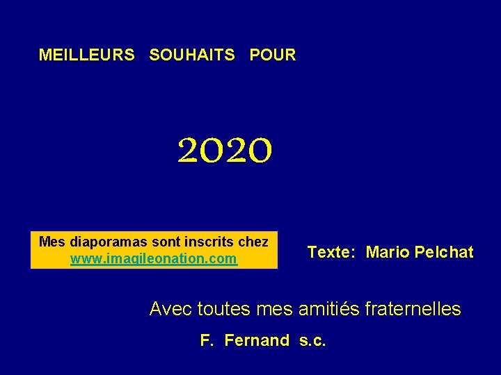 MEILLEURS SOUHAITS POUR 2020 Mes diaporamas sont inscrits chez www. imagileonation. com Texte: Mario