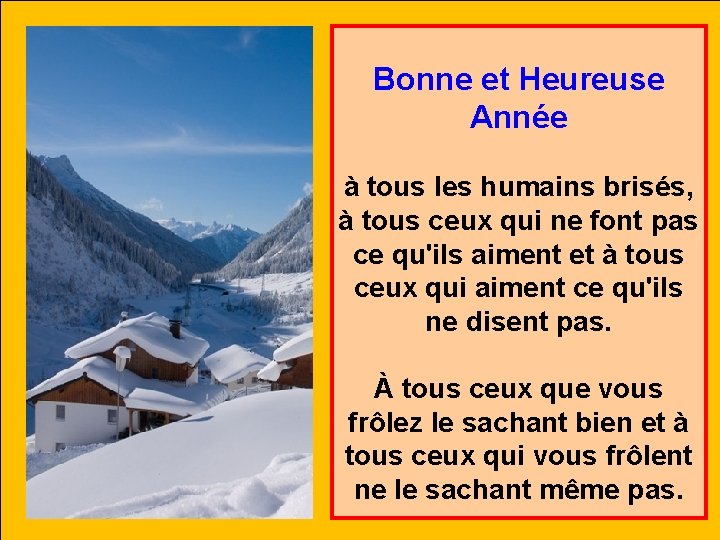 Bonne et Heureuse Année à tous les humains brisés, à tous ceux qui ne