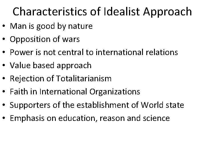 Characteristics of Idealist Approach • • Man is good by nature Opposition of wars