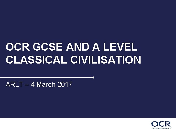 OCR GCSE AND A LEVEL CLASSICAL CIVILISATION ARLT – 4 March 2017 