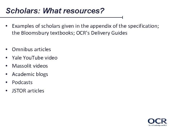 Scholars: What resources? • Examples of scholars given in the appendix of the specification;