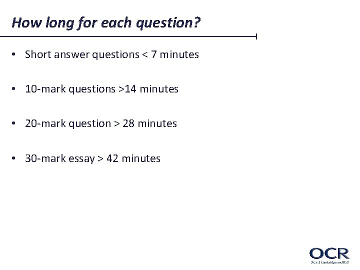 How long for each question? • Short answer questions < 7 minutes • 10