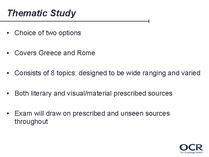 Thematic Study • Choice of two options • Covers Greece and Rome • Consists