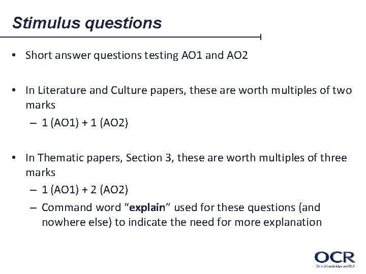 Stimulus questions • Short answer questions testing AO 1 and AO 2 • In