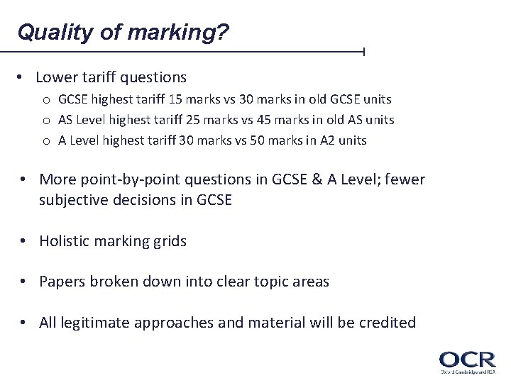 Quality of marking? • Lower tariff questions o GCSE highest tariff 15 marks vs