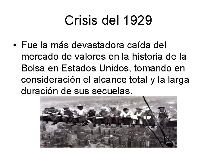 Crisis del 1929 • Fue la más devastadora caída del mercado de valores en