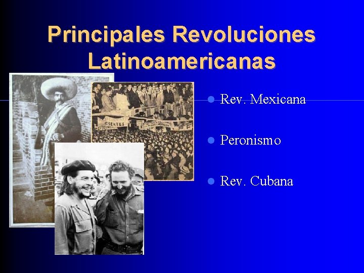 Principales Revoluciones Latinoamericanas Rev. Mexicana Peronismo Rev. Cubana 