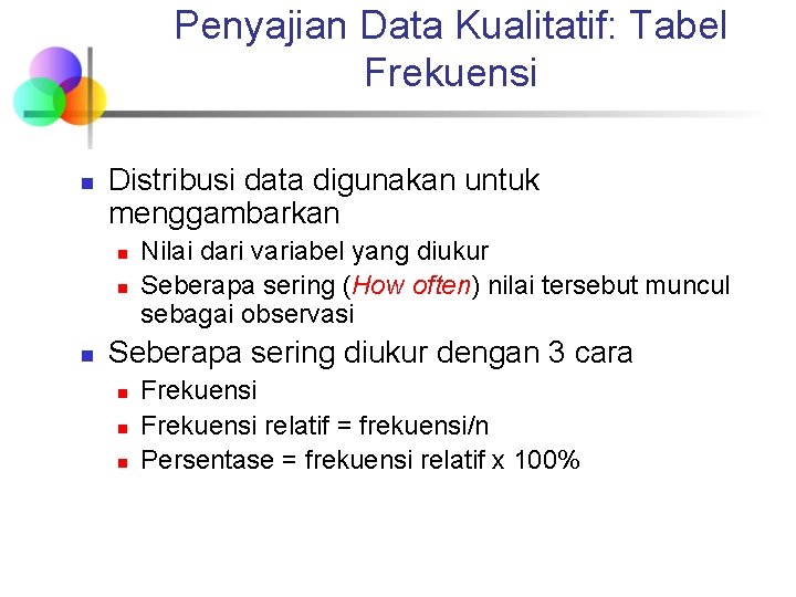 Penyajian Data Kualitatif: Tabel Frekuensi n Distribusi data digunakan untuk menggambarkan n Nilai dari