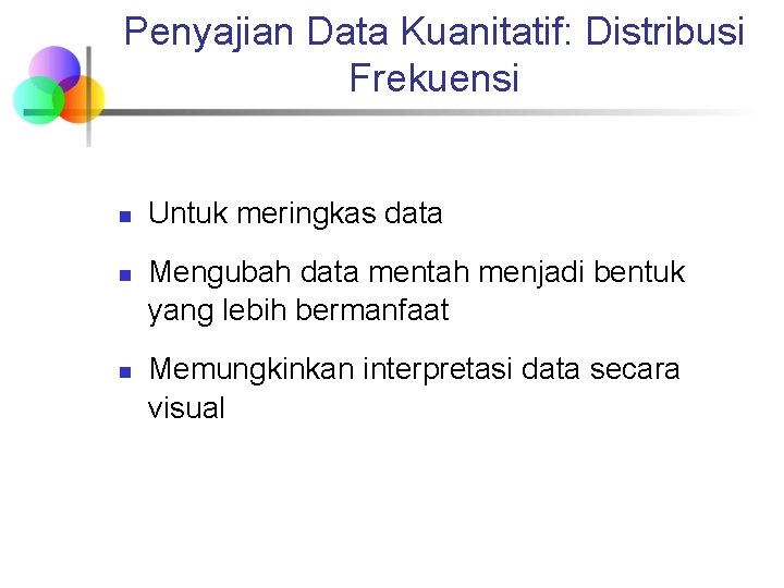 Penyajian Data Kuanitatif: Distribusi Frekuensi n n n Untuk meringkas data Mengubah data mentah