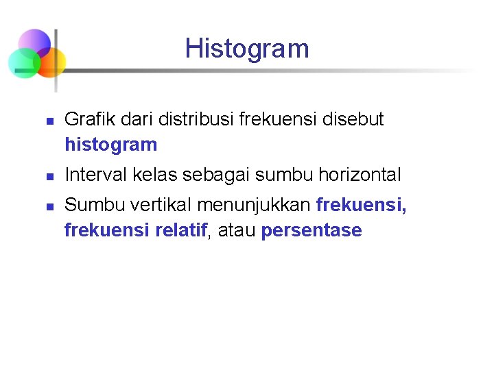 Histogram n n n Grafik dari distribusi frekuensi disebut histogram Interval kelas sebagai sumbu