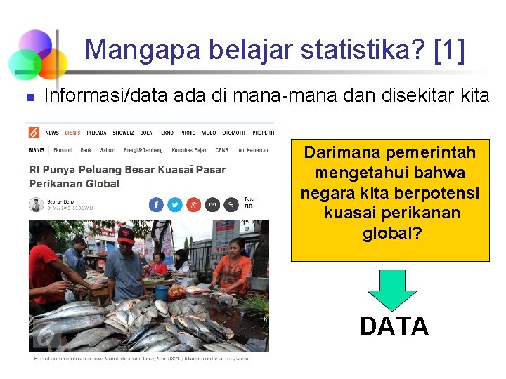 Mangapa belajar statistika? [1] n Informasi/data ada di mana-mana dan disekitar kita Darimana pemerintah