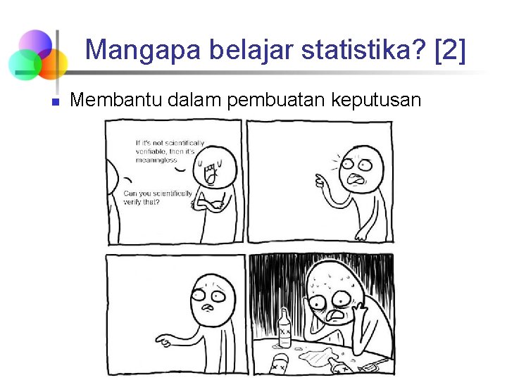 Mangapa belajar statistika? [2] n Membantu dalam pembuatan keputusan 