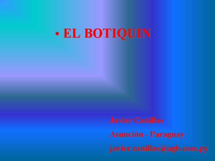  • EL BOTIQUIN Javier Canillas Asunción - Paraguay javier. canillas@agb. com. py 