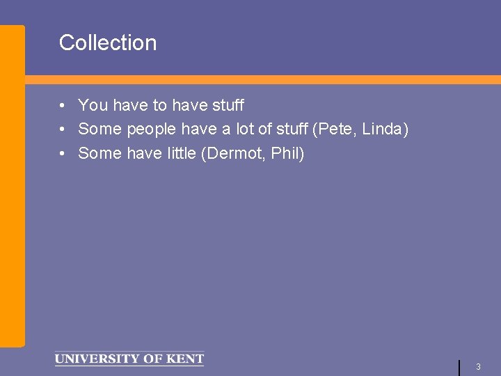 Collection • You have to have stuff • Some people have a lot of