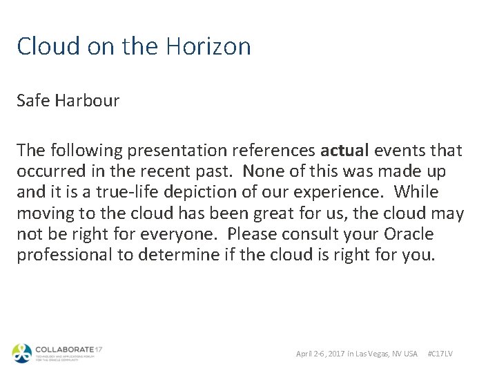 Cloud on the Horizon Safe Harbour The following presentation references actual events that occurred