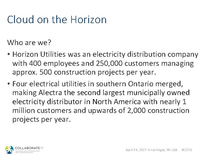 Cloud on the Horizon Who are we? • Horizon Utilities was an electricity distribution