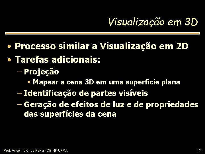 Visualização em 3 D • Processo similar a Visualização em 2 D • Tarefas