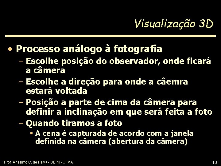 Visualização 3 D • Processo análogo à fotografia – Escolhe posição do observador, onde