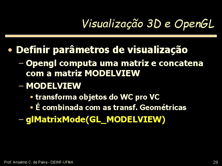 Visualização 3 D e Open. GL • Definir parâmetros de visualização – Opengl computa