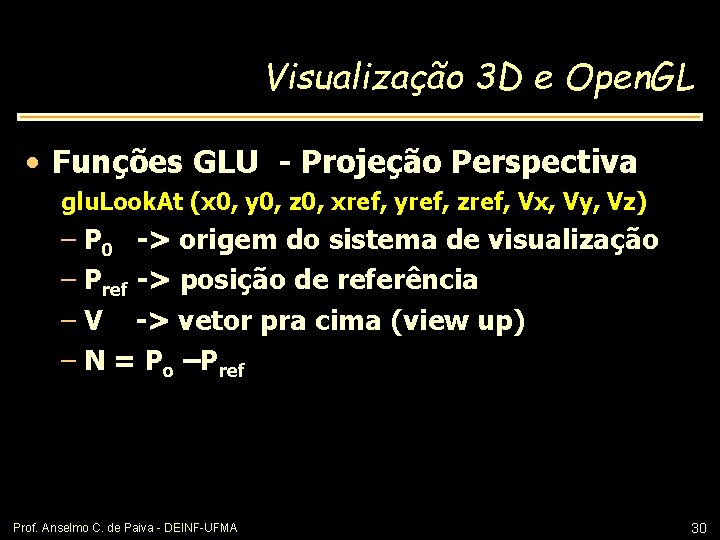 Visualização 3 D e Open. GL • Funções GLU - Projeção Perspectiva glu. Look.