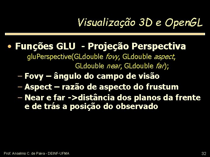 Visualização 3 D e Open. GL • Funções GLU - Projeção Perspectiva glu. Perspective(GLdouble