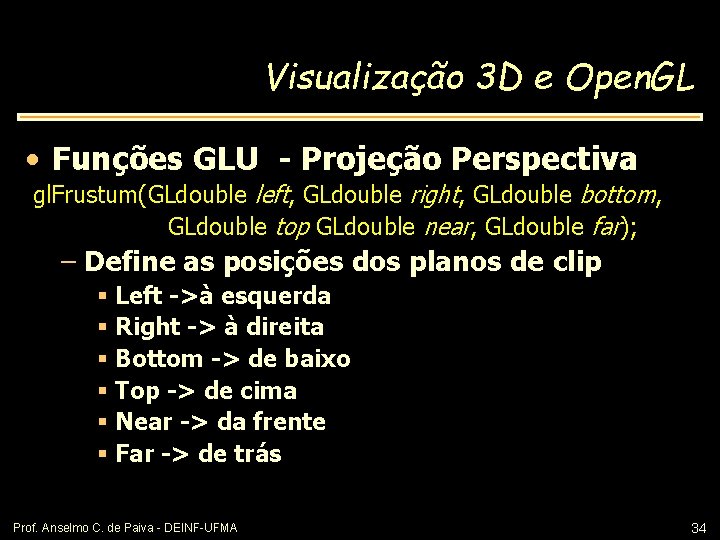 Visualização 3 D e Open. GL • Funções GLU - Projeção Perspectiva gl. Frustum(GLdouble