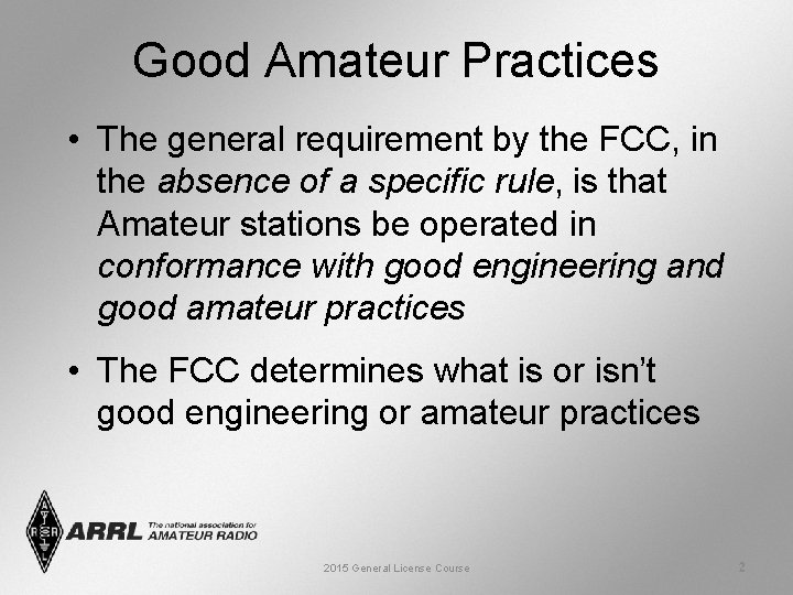 Good Amateur Practices • The general requirement by the FCC, in the absence of