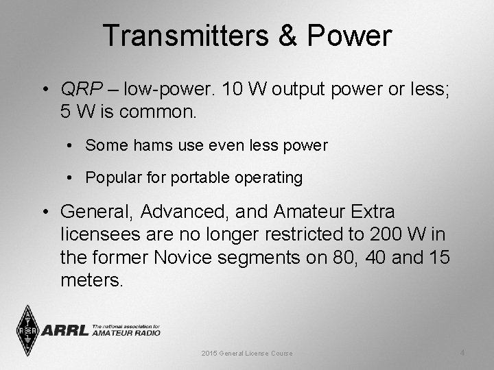 Transmitters & Power • QRP – low-power. 10 W output power or less; 5