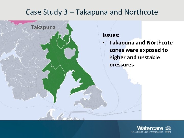 Case Study 3 – Takapuna and Northcote Takapuna PRV Issues: • Takapuna and Northcote