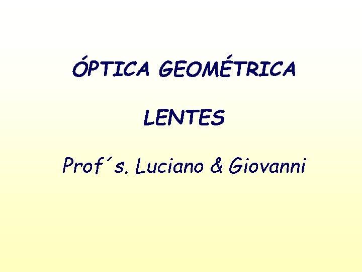 ÓPTICA GEOMÉTRICA LENTES Prof´s. Luciano & Giovanni 